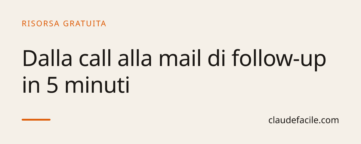 Dalla call alla mail di follow-up in 5 minuti